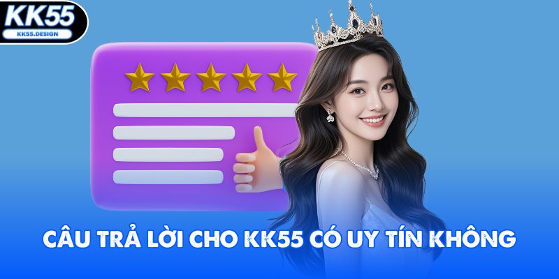 KK55 Có Uy Tín Không? Giải Đáp Chi Tiết Cho Hội Viên - Fovix