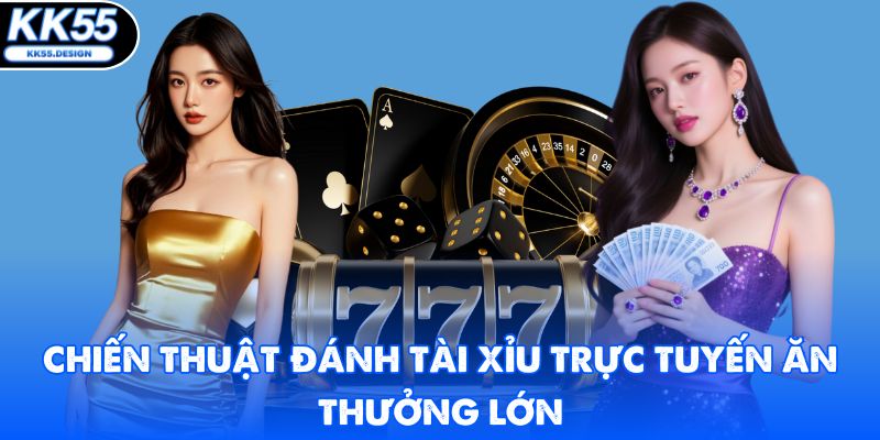 Tài Xỉu Trực Tuyến - Chiến Thuật Săn Thưởng Lớn Khi Cược - Fovix