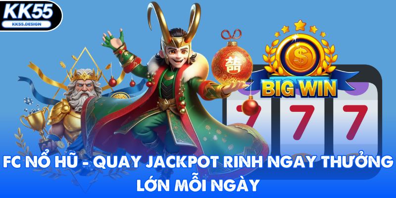 FC Nổ Hũ - Quay Jackpot Rinh Ngay Thưởng Lớn Mỗi Ngày - Fovix